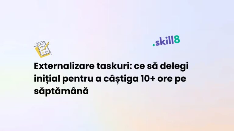 Ghid Skill8 de externalizare: delegarea facturării, e-mailurilor și suportului clienți pentru antreprenori